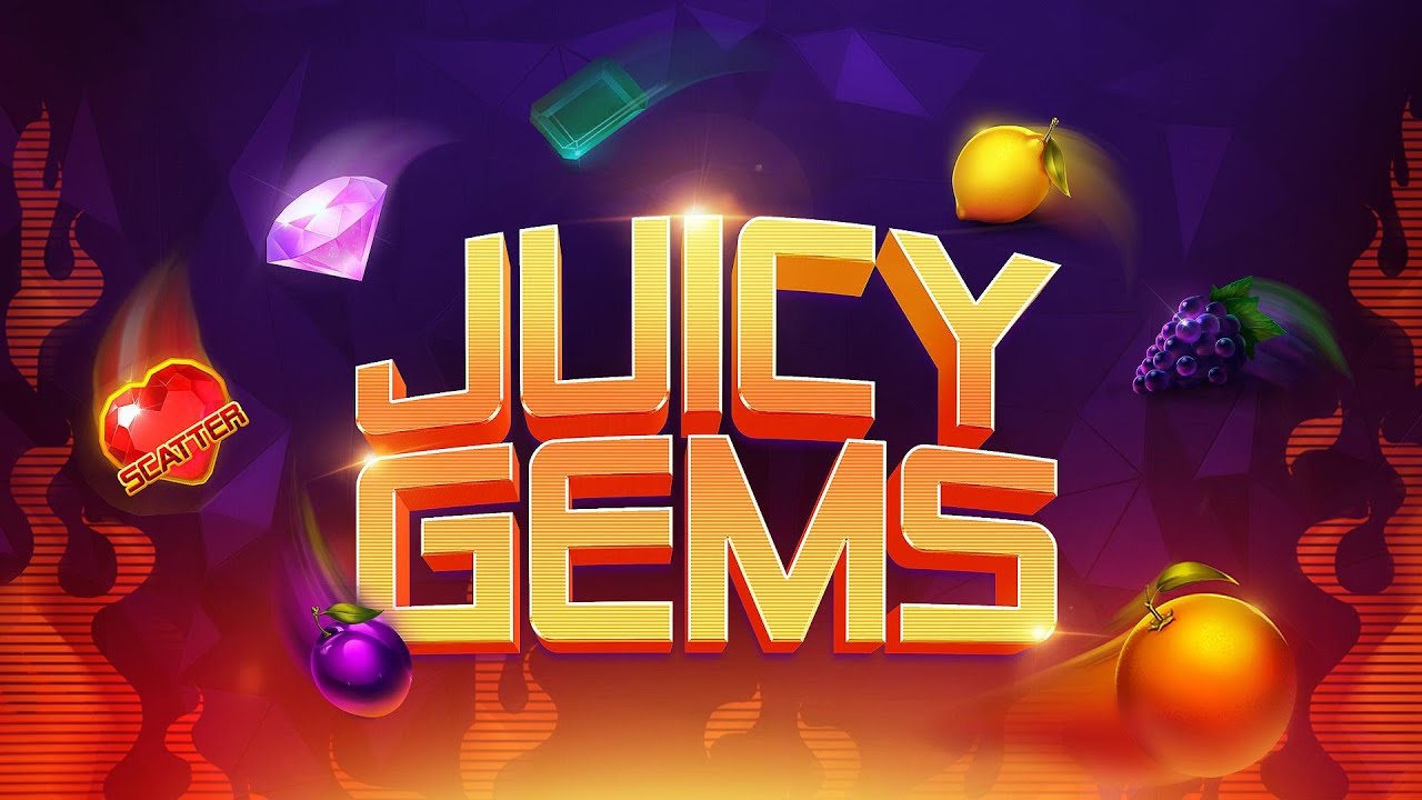 Juicy Gems